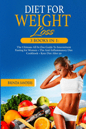 Diet for Weight Loss: 3 BOOKS IN 1: The Ultimate All In One Guide To Intermittent Fasting for Women + The Anti-Inflammatory Diet Cookbook+ Keto Diet After 50