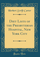 Diet Lists of the Presbyterian Hospital, New York City (Classic Reprint)