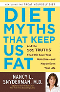Diet Myths That Keep Us Fat: And the 101 Truths That Will Save Your Waistline--And Maybe Even Your Life