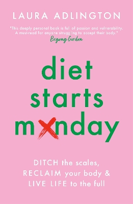 Diet Starts Monday: Ditch the Scales, Reclaim Your Body and Live Life to the Full - Adlington, Laura