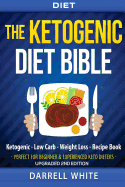 Diet: The Ketogenic Diet Beginner's Bible: Ketogenic - Low Carb - Weight Loss - Fat Loss