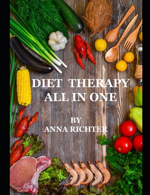 Diet Therapy. All in One: Fast Diets, Low-Carb Diets, Cleansing Diets, Mono-Diets, Protein Diets - Richter, Anna