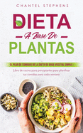 Dieta a Base de Plantas: El plan de comidas de la dieta de base vegetal simple: Libro de cocina para principiantes para planificar sus comidas para cada semana