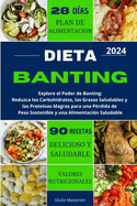 Dieta Banting: Explore el Poder de Banting: Reduzca los Carbohidratos, las Grasas Saludables y las Prote?nas Magras para una P?rdida de Peso Sostenible y una Alimentaci?n Saludable