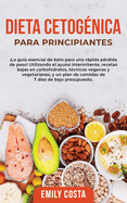 Dieta Cetog?nica Para Principiantes: La gu?a esencial de Keto para una rpida p?rdida de peso! Utilizando el ayuno intermitente, recetas bajas en carbohidratos, t?cnicas veganas y vegetarianas, y un plan de comidas de 7 d?as de bajo presupuesto.