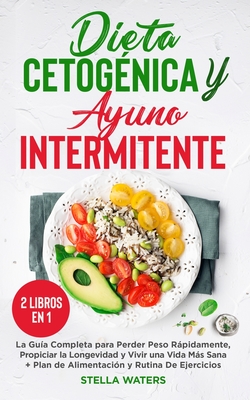 Dieta Cetog?nica Y Ayuno Intermitente: 2 Libros En 1: La Gu?a Completa ...