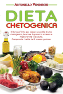 Dieta Chetogenica: Il libro perfetto per iniziare uno stile di vita chetogenico, bruciare il grasso in eccesso e migliorare la tua salute. Comprende ricette facili, sane e gustose