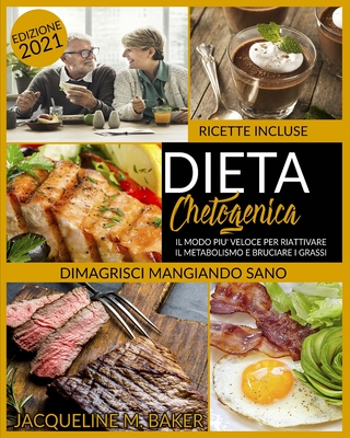 Dieta Chetogenica: Il modo pi? veloce per bruciare i grassi e riattivare il tuo metabolismo - Ricette incluse! - Baker, Jacqueline M