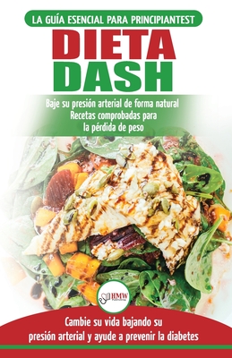 Dieta Dash: Gu?a de dieta para principiantes para reducir la presi?n arterial, la hipertensi?n y recetas probadas para la p?rdida de peso (libro en espaol / Dash Diet Spanish Book) (Spanish Edition) - Jiannes, Louise, and Publishing, Hmw