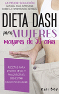 Dieta Dash Para Mujeres Mayores de 50 Aos: LA MEJOR SOLUCI?N NATURAL PARA INTERVENIR SOBRE LA HIPERTENSI?N ARTERIAL. RECETAS PARA PERDER PESO Y FAVORECER EL BIENESTAR CARDIOVASCULAR.Dash diet (spanish version)