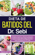 Dieta de Batidos del Dr. Sebi: 53 Batidos Alcalinos y Elctricos Deliciosos y Fciles de Hacer para Limpiar, Revitalizar y Sanar tu Cuerpo de Forma Natural con las Dietas Aprobadas por el Dr. Sebi