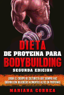 Dieta de Proteina Para Bodybuilding Segunda Edicion: Logra El Cuerpo de Culturista Que Siempre Has Querido Con Deliciosos Alimentos Altos En Proteinas