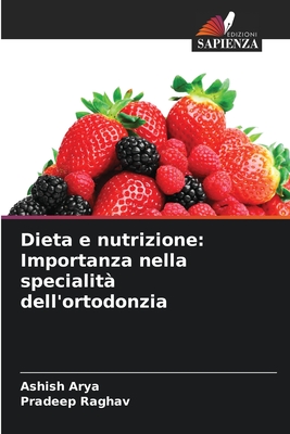 Dieta e nutrizione: Importanza nella specialit? dell'ortodonzia - Arya, Ashish, and Raghav, Pradeep