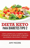 Dieta Keto para la diabetes tipo 2: Cmo controlar la diabetes tipo 2 con la dieta Keto, ms recetas saludables, deliciosas y fciles!