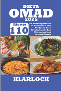 Dieta Omad 2025: 110 Ricette Un Nuovo Approccio al Benessere e alla Perdita di Peso Rivoluziona la Tua Vita con un Solo Pasto al Giorno