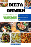 Dieta Ornish: Sapore Salutare con l'Approccio Ornish: Una Guida Nutrizionale per il Benessere Olistico e la Salute Cardiovascolare, Offrendo Ricette a Basso Contenuto di Grassi e Piani Alimentari