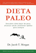 Dieta Paleo: Descubre c?mo bajar de peso, alcanzar salud y bienestar ?ptimo para siempre