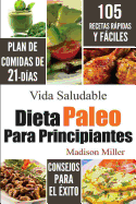 Dieta Paleo Para Principiantes: Plan de Comidas de 21-Das 105 Recetas Rpidas y Fciles Consejos para el xito