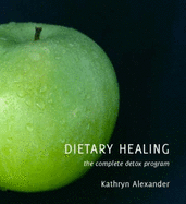 Dietary Healing: The Complete Detox Program