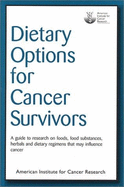 Dietary Options for Cancer Survivors: A Guide to Research on Foods, Food Substances, Herbals and Dietary Regimens That May Influence Cancer - Burdett, John, and Weldon, Glen