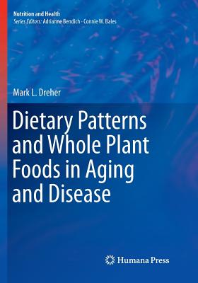 Dietary Patterns and Whole Plant Foods in Aging and Disease - Dreher, Mark L