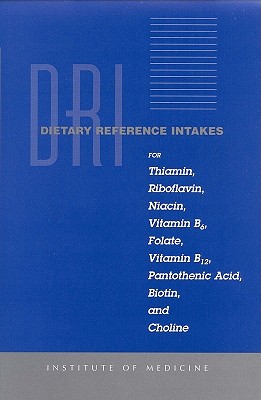 Dietary Reference Intakes for Thiamin, Riboflavin, Niacin, Vitamin B6, Folate, Vitamin B12, Pantothenic Acid, Biotin, and Choline - Institute of Medicine, and Food and Nutrition Board, and Subcommittee on Upper Reference Levels of Nutrients