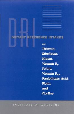 Dietary Reference Intakes for Thiamin, Riboflavin, Niacin, Vitamin B6, Folate, Vitamin B12, Pantothenic Acid, Biotin, and Choline - Institute of Medicine, and Food and Nutrition Board, and Subcommittee on Upper Reference Levels of Nutrients