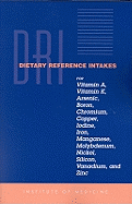 Dietary Reference Intakes for Vitamin A, Vitamin K, Arsenic, Boron, Chromium, Copper, Iodine, Iron, Manganese, Molybdenum, Nickel, Silicon, Vanadium, and Zinc