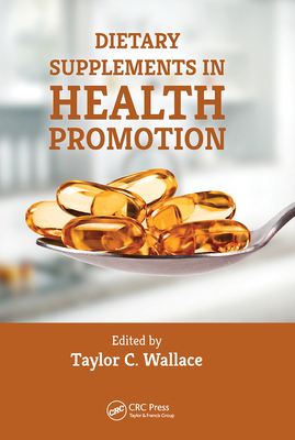 Dietary Supplements in Health Promotion - Wallace, Taylor C. (Editor)