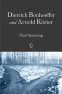 Dietrich Bonhoeffer and Arnold Kster: Two Distinct Voices in the Midst of Germany's Third Reich Turmoil