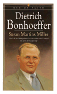 Dietrich Bonhoeffer: The Life and Martyrdom of a Great Man Who Counted the Cost of Discipleship - Martins Miller, Susan, and Miller, Susan Martins