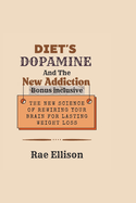 Diets, Dopamine, and the New Addiction: The New Science of Rewiring Your Brain for Lasting Weight Loss