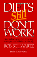 Diets Still Don't Work: How to Lose Weight Step-By-Step Even After You've Failed at Dieting