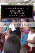 Diez Dias Hacia Una Total Libertad Financiera: No Es Acerca de Dinero