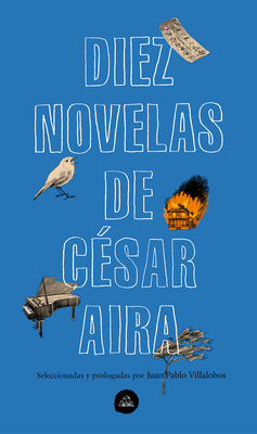 Diez Novelas de C?sar Aira / Ten Novels by Cesar Aira - Aira, Cesar