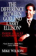 Difference Between God and Larry Ellison*, the *God Doesn't Think He's Larry E: *God Doesn't Think He's Larry Ellison / Inside Oracle Corporation