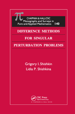 Difference Methods for Singular Perturbation Problems - Shishkin, Grigory I., and Shishkina, Lidia P.