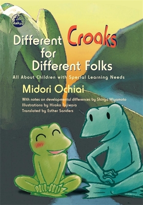 Different Croaks for Different Folks: All about Children with Special Learning Needs - Ochiai, Midori
