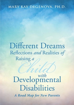 Different Dreams: Reflections and Realities of Raising a Child With Developmental Disabilities - Degenova, Mary Kay
