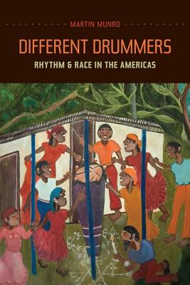 Different Drummers: Rhythm and Race in the Americas Volume 14 - Munro, Martin