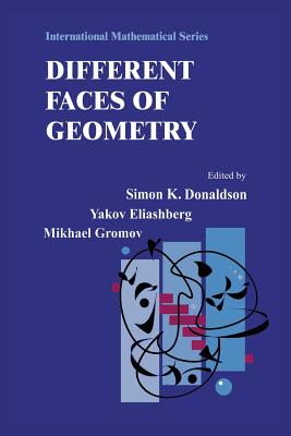 Different Faces of Geometry - Donaldson, Simon (Editor), and Eliashberg, Yakov (Editor), and Gromov, Misha (Editor)