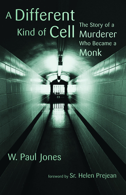 Different Kind of Cell: The Story of a Murderer Who Became a Monk - Jones, W Paul, and Prejean, Sr Helen (Foreword by)