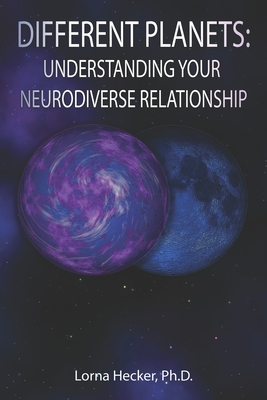 Different Planets: Understanding Your Neurodiverse Relationship - Hecker, Lorna