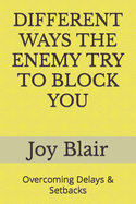 Different Ways the Enemy Try to Block You: Overcoming Delays & Setbacks