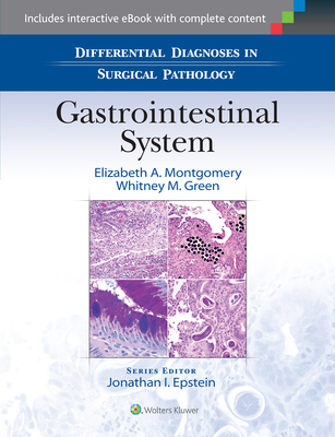 Differential Diagnoses in Surgical Pathology: Gastrointestinal System - Montgomery, Elizabeth A, MD, and Green, Whitney M, Dr., MD