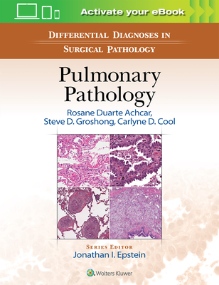 Differential Diagnoses in Surgical Pathology: Pulmonary Pathology - Achcar, Rosane Duarte, MD, Fascp, and Groshong, Steve D, MD, PhD, and Cool, Carlyne D, MD