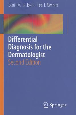 Differential Diagnosis for the Dermatologist - Jackson, Scott, and Nesbitt, Lee T.