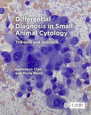 Differential Diagnosis in Small Animal Cytology: The Skin and Subcutis - Cian, Francesco, and Monti, Paola