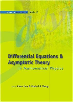 Differential Equations and Asymptotic Theory in Mathematical Physics - Chen, Hua (Editor), and Wong, Roderick S C (Editor)