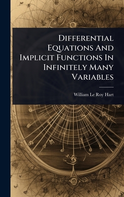 Differential Equations And Implicit Functions In Infinitely Many Variables - William Le Roy Hart (Creator)